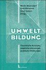 Umweltbildung: Theoretische Konzepte - empirische Erkenntnisse - praktische Erfahrungen