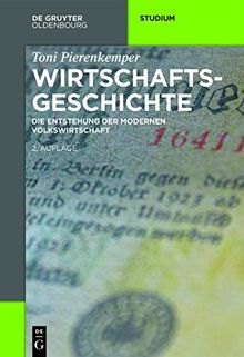 Wirtschaftsgeschichte: Die Entstehung der modernen Volkswirtschaft (Akademie Studienbücher - Geschichte)