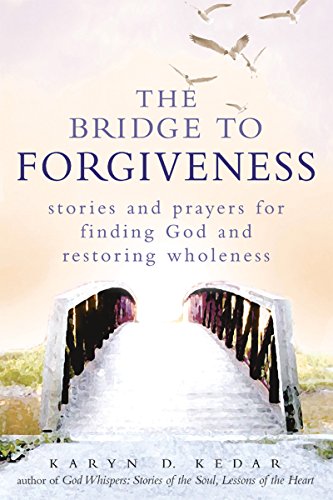 Bridge to Forgiveness: Stories and Prayers for Finding God and Restoring Wholeness