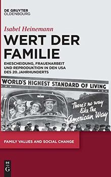 Wert der Familie: Ehescheidung, Frauenarbeit und Reproduktion in den USA des 20. Jahrhunderts (Family Values and Social Change, Band 3)