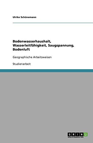 Bodenwasserhaushalt, Wasserleitfähigkeit, Saugspannung, Bodenluft: Geographische Arbeitsweisen
