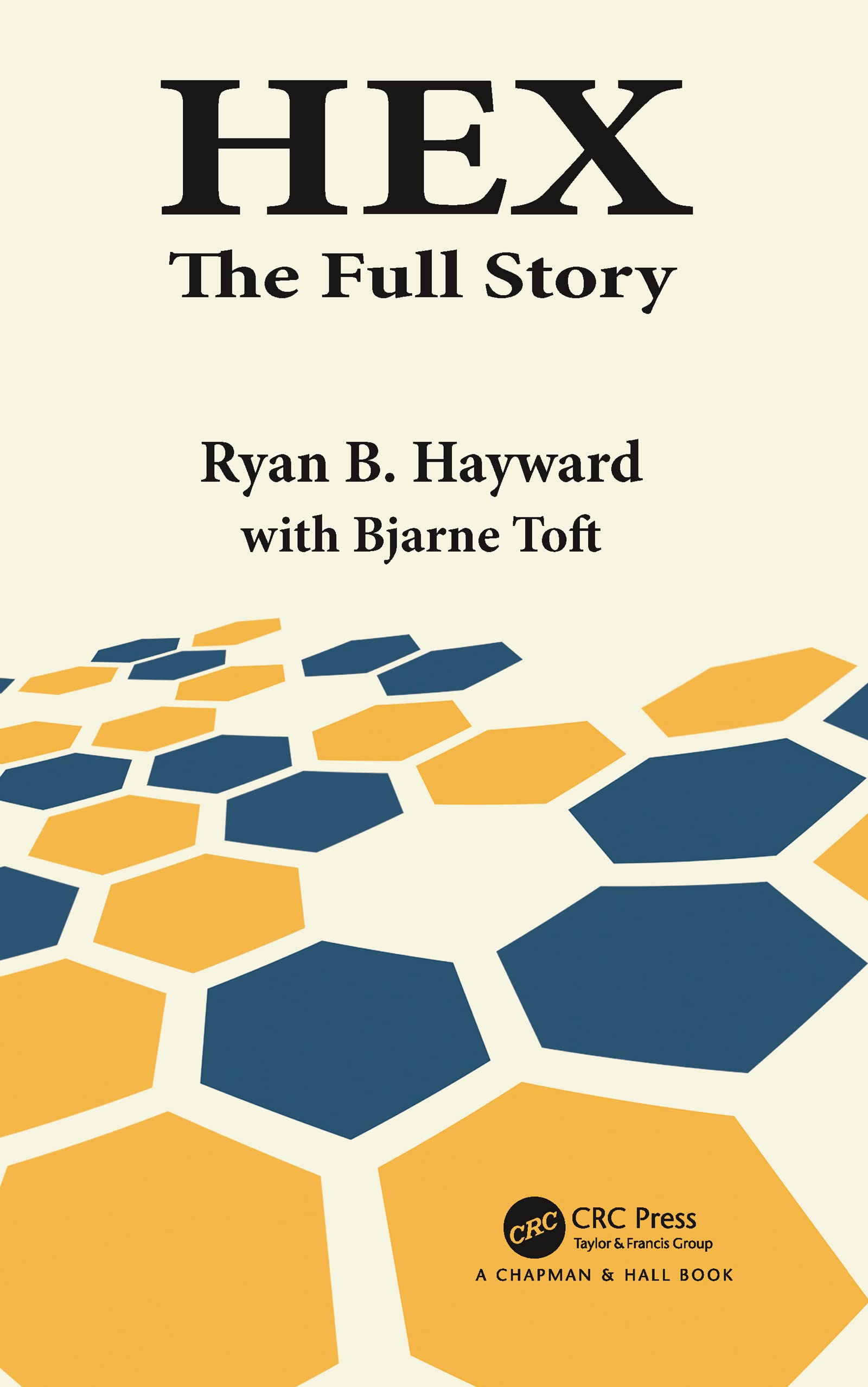Hex: The Full Story (AK Peters/CRC Recreational Mathematics)
