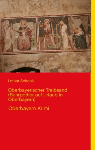 Oberbayerischer Treibsand (Ruhrpottler auf Urlaub in Oberbayern): Oberbayern Krimi