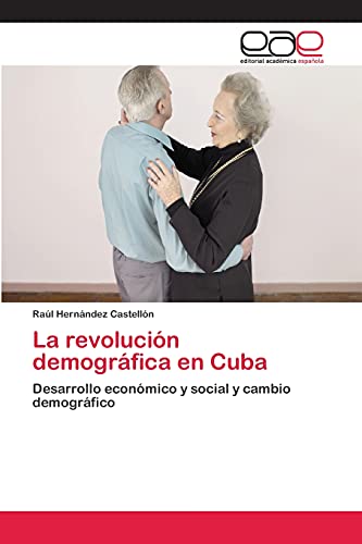 La revolución demográfica en Cuba: Desarrollo económico y social y cambio demográfico