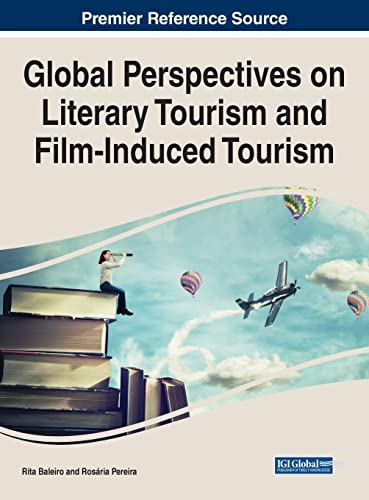 Global Perspectives on Literary Tourism and Film-Induced Tourism (Advances in Hospitality, Tourism, and the Services Industry)
