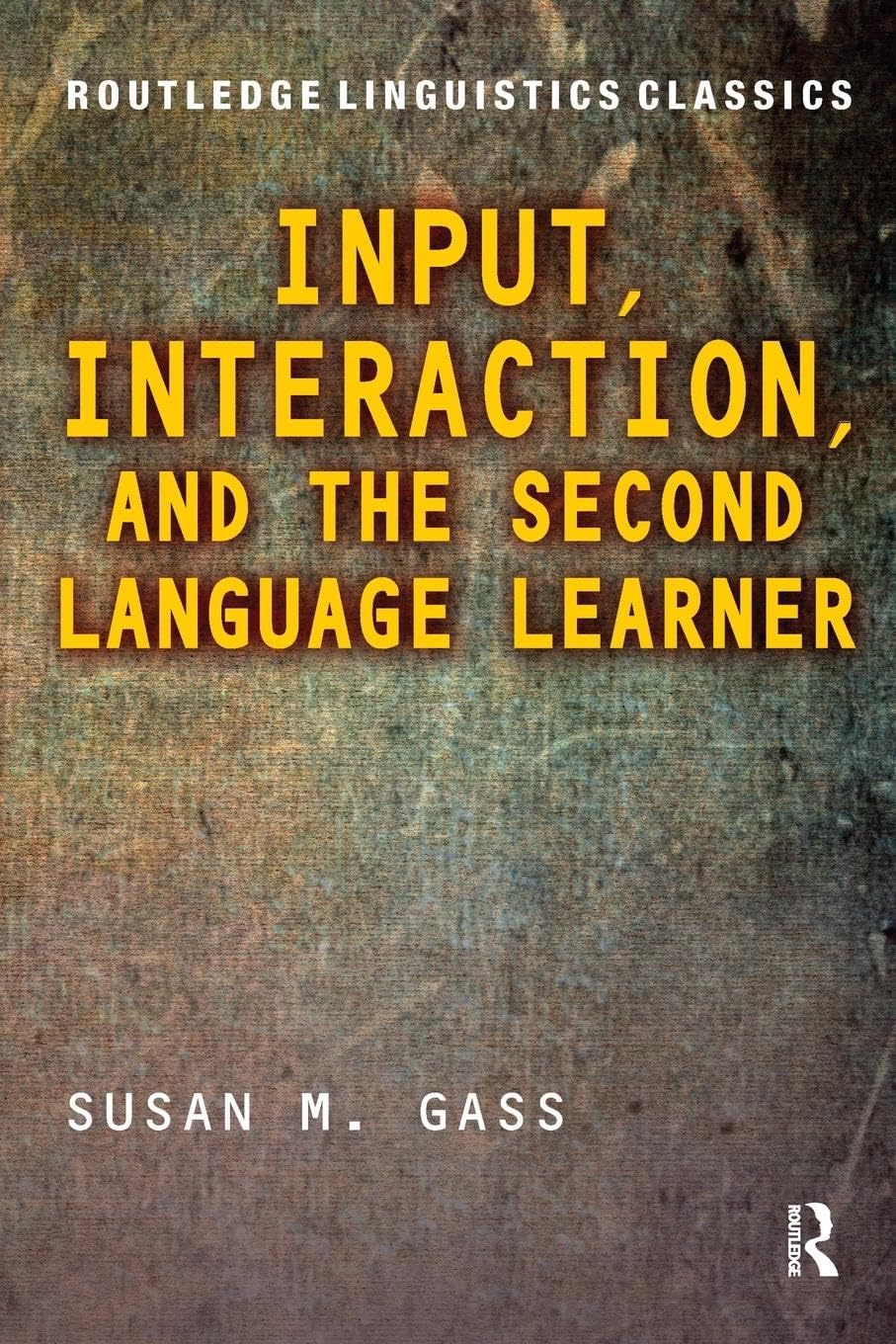 Input, Interaction, and the Second Language Learner (Routledge Linguistics Classics)