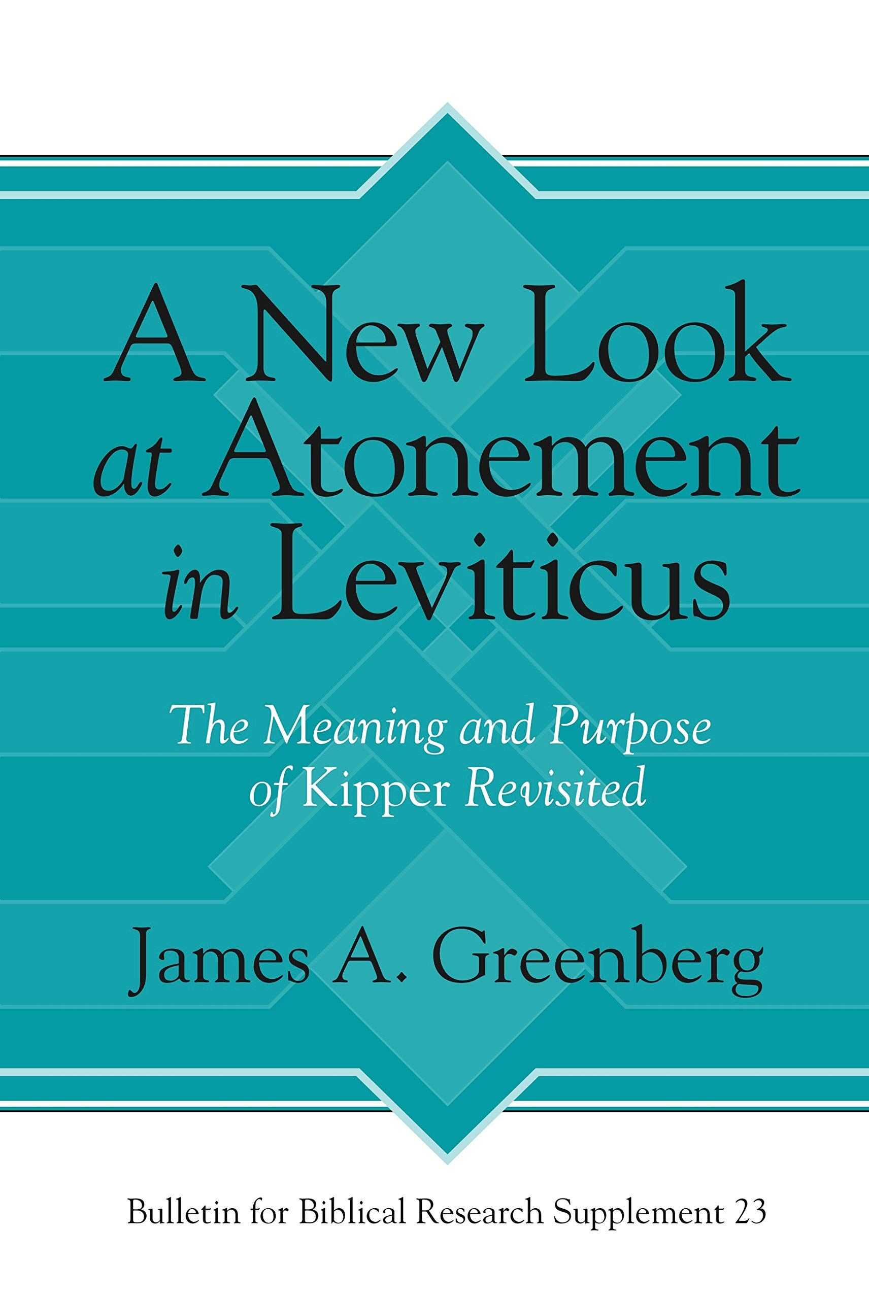 A New Look at Atonement in Leviticus: The Meaning and Purpose of Kipper Revisited