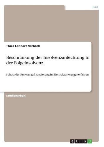 Beschränkung der Insolvenzanfechtung in der Folgeinsolvenz: Schutz der Sanierungsfinanzierung im Restrukturierungsverfahren