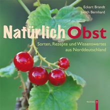 Natürlich Obst: Sorten, Rezepte und Wissenswertes aus Norddeutschland