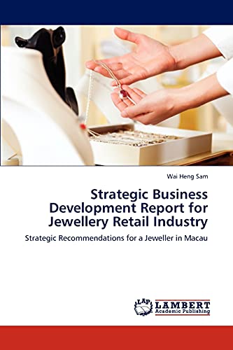 Strategic Business Development Report for Jewellery Retail Industry: Strategic Recommendations for a Jeweller in Macau