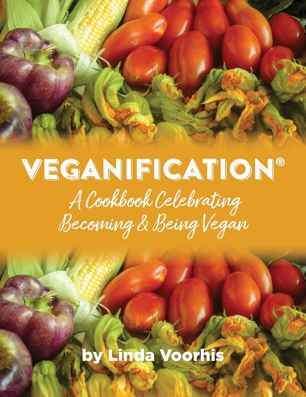 Veganification®: A Cookbook Celebrating Becoming and Being Vegan