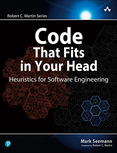 Mark Seemann Code That Fits In Your Head , Heuristics For Software Engineering (Robert C. Martin)