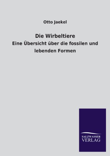 Die Wirbeltiere: Eine Übersicht über die fossilen und lebenden Formen