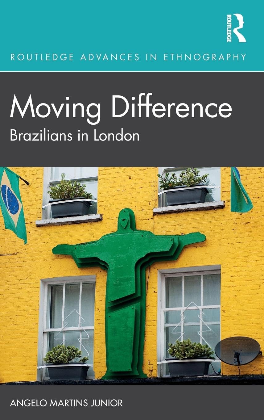 Moving Difference: Brazilians in London (Routledge Advances in Ethnography, 24, Band 24)