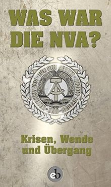 Was war die NVA?: Krisen, Wende und Übergang Teilband 1.2