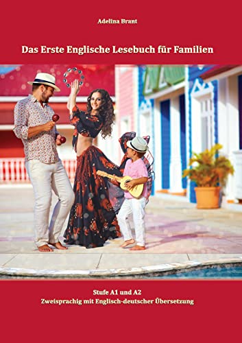 Das Erste Englische Lesebuch für Familien: Stufe A1 und A2 Zweisprachig mit Englisch-deutscher Übersetzung (Gestufte Englische Lesebücher)