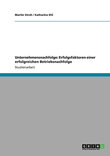 Unternehmensnachfolge: Erfolgsfaktoren einer erfolgreichen Betriebsnachfolge