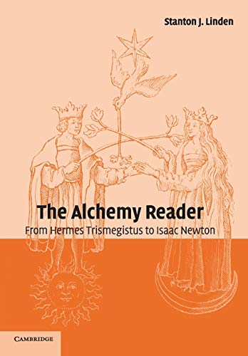 Linden, Stanton J. The Alchemy Reader, From Hermes Trismegistus To Isaac Newton