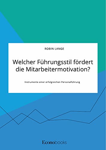 Welcher Führungsstil fördert die Mitarbeitermotivation? Instrumente einer erfolgreichen Personalführung