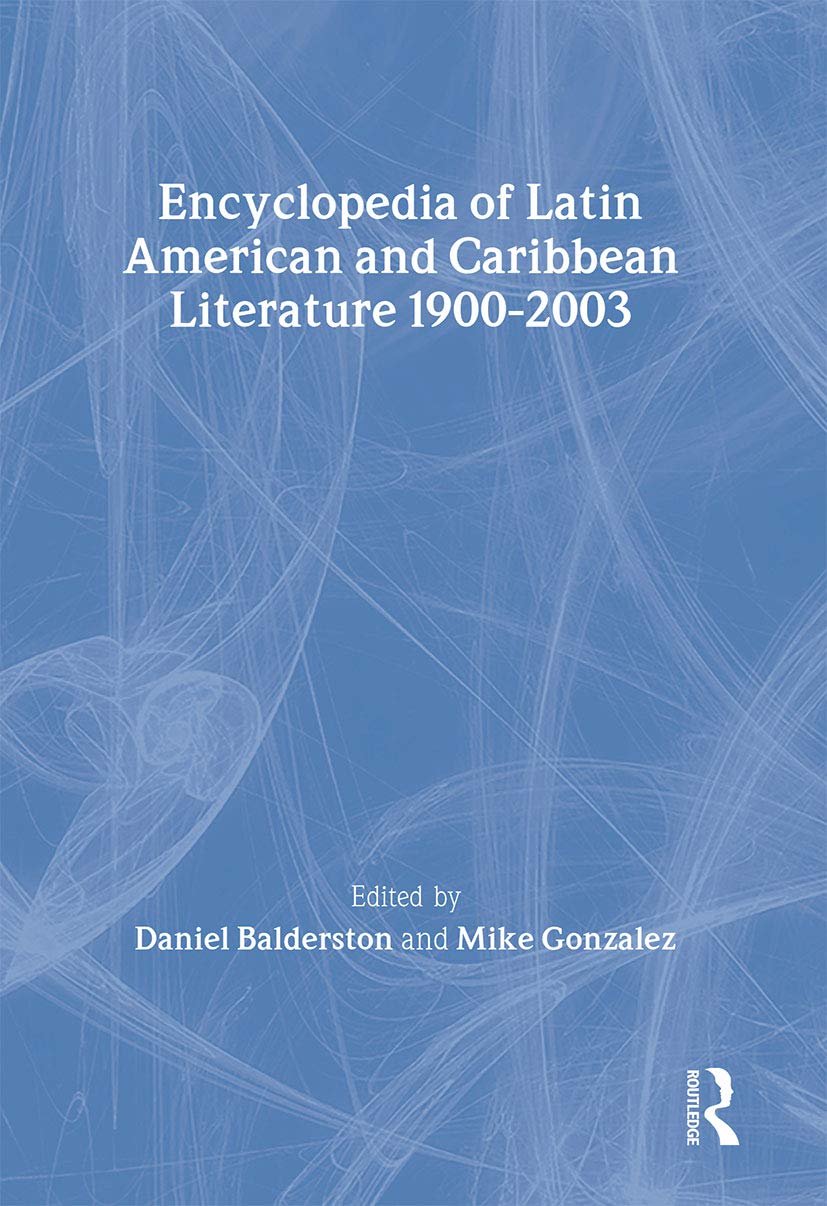 Encyclopedia of Twentieth-Century Latin American and Caribbean Literature, 1900-2003 (Encyclopedias of Contemporary Culture)