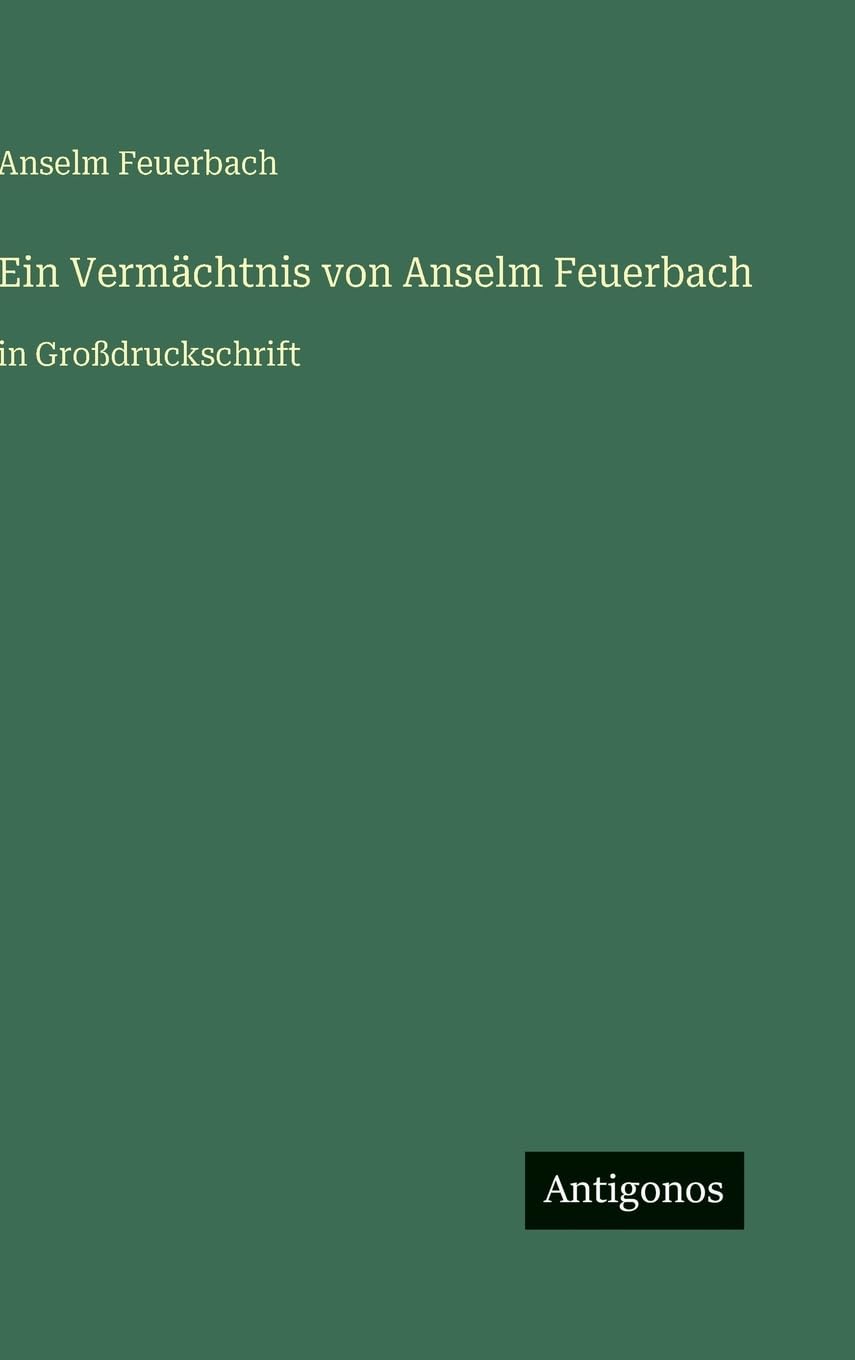 Ein Vermächtnis von Anselm Feuerbach: in Großdruckschrift