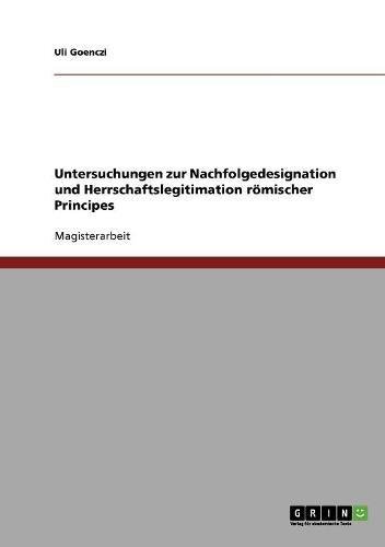 Untersuchungen zur Nachfolgedesignation und Herrschaftslegitimation römischer Principes