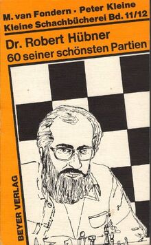 Doktor Robert Hübner, sechzig seiner schönsten Partien