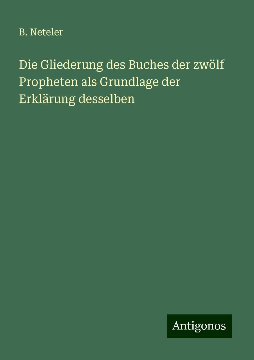 Die Gliederung des Buches der zwölf Propheten als Grundlage der Erklärung desselben