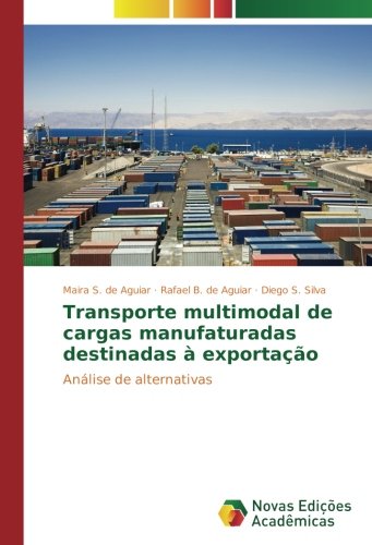 Transporte multimodal de cargas manufaturadas destinadas à exportação: Análise de alternativas