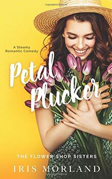 Petal Plucker: A Steamy Romantic Comedy