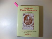 Ich bin der Doktor Eisenbarth - Arzt der Landstraße - Eine Bildbiographie über das Leben und Wirken des berühmten Chirurgen Johann Andreas Eisenbarth