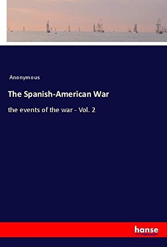 The Spanish-American War: the events of the war - Vol. 2