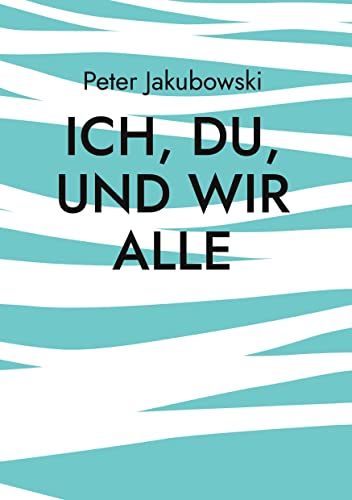 Ich, Du, und Wir Alle: Woher kommen wir, und wie können wir eine Familiäre Demokratie aufbauen