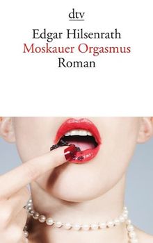 Moskauer Orgasmus. Roman