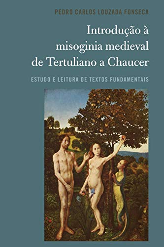 Introdução à misoginia medieval de Tertuliano a Chaucer: Estudo e leitura de textos fundamentais