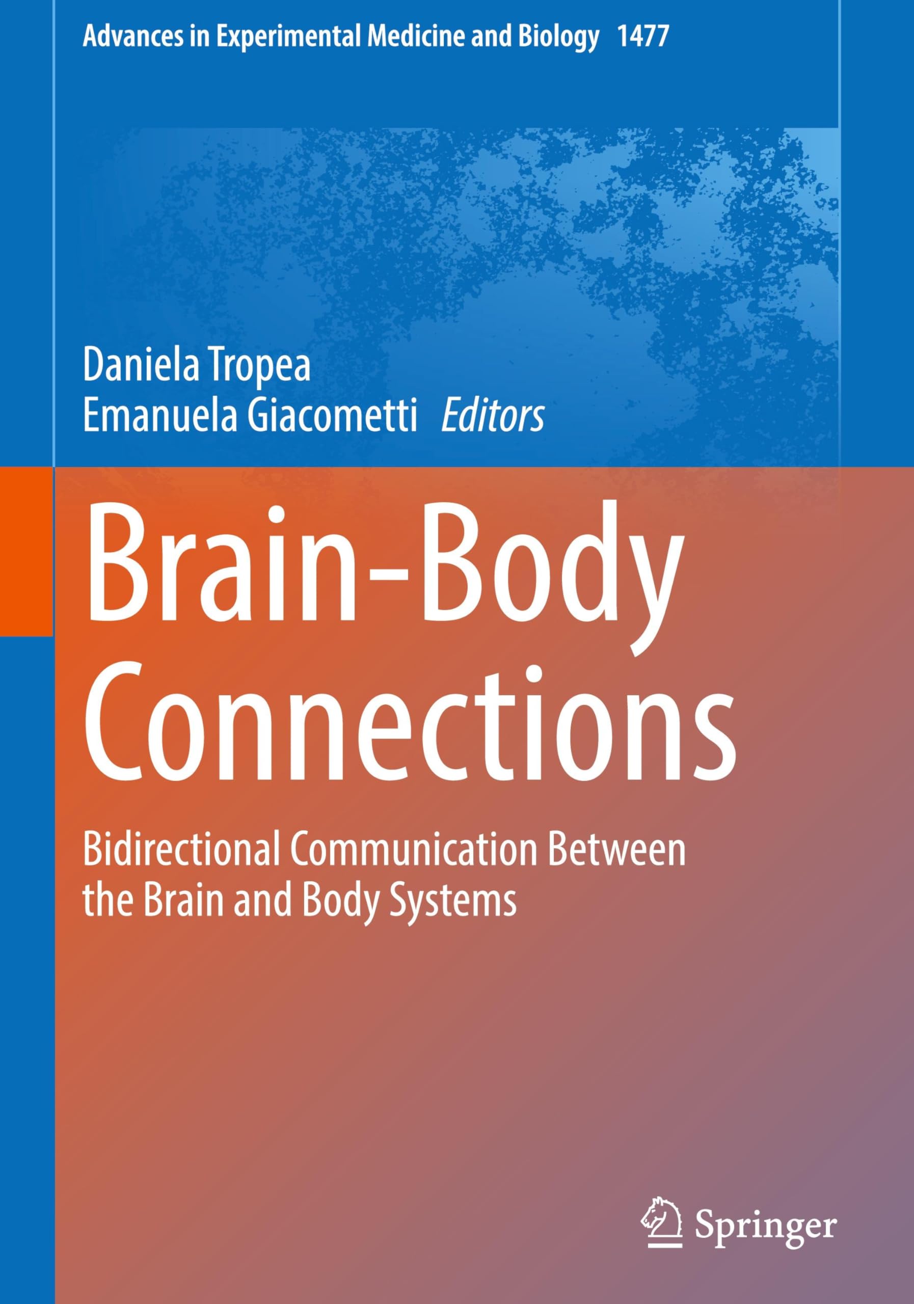 Brain-Body Connections: Bidirectional Communication Between the Brain and Body Systems (Advances in Experimental Medicine and Biology, 1477, Band 1477)