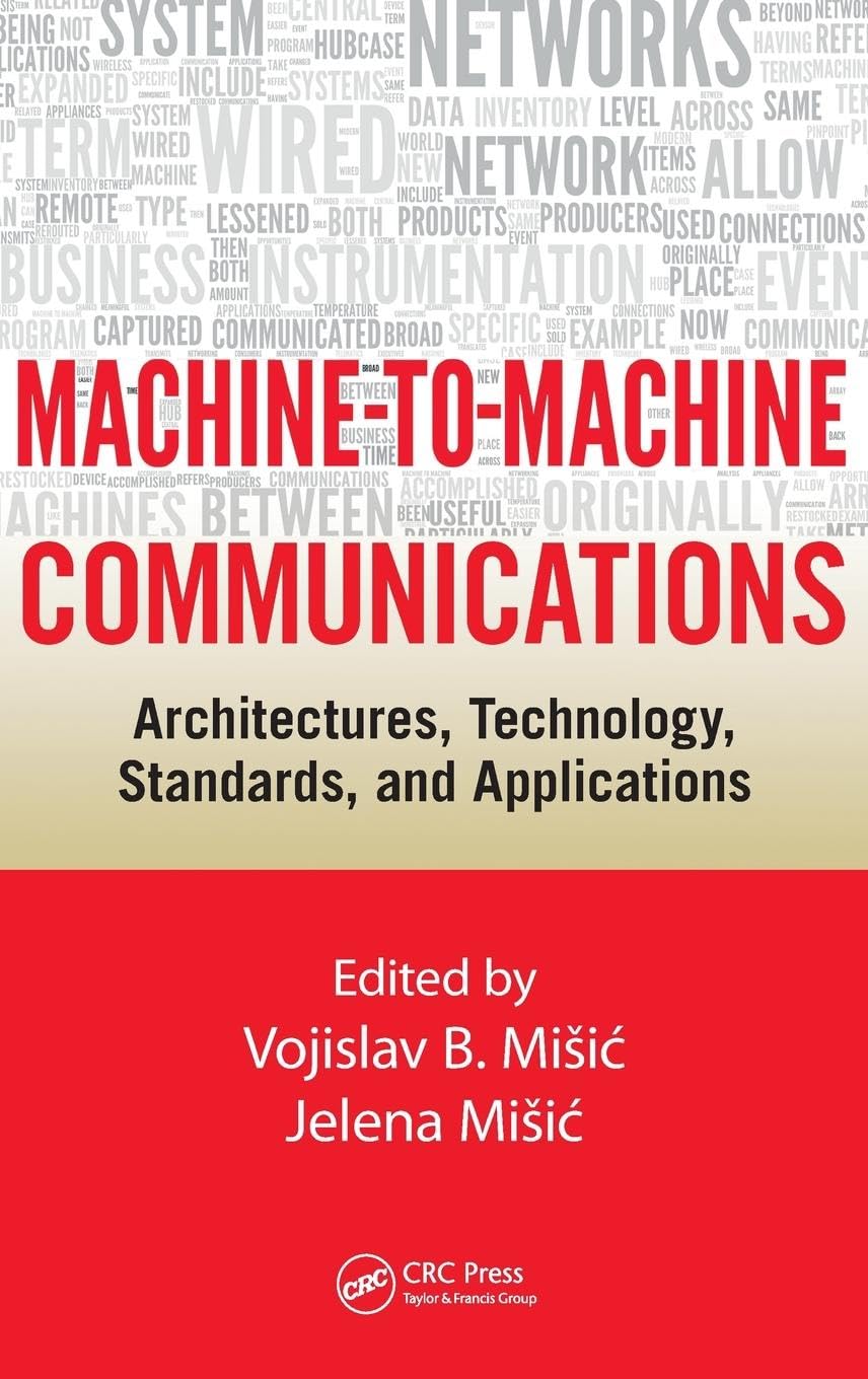 Machine-to-Machine Communications: Architectures, Technology, Standards, and Applications
