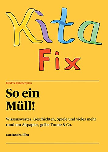 KitaFix-Rahmenplan So ein Müll!: Wissenswertes, Geschichten, Spiele und vieles mehr rund um Altpapier, gelbe Tonne & Co.