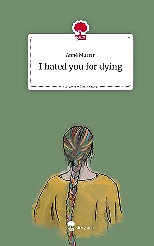 I hated you for dying. Life is a Story - story.one