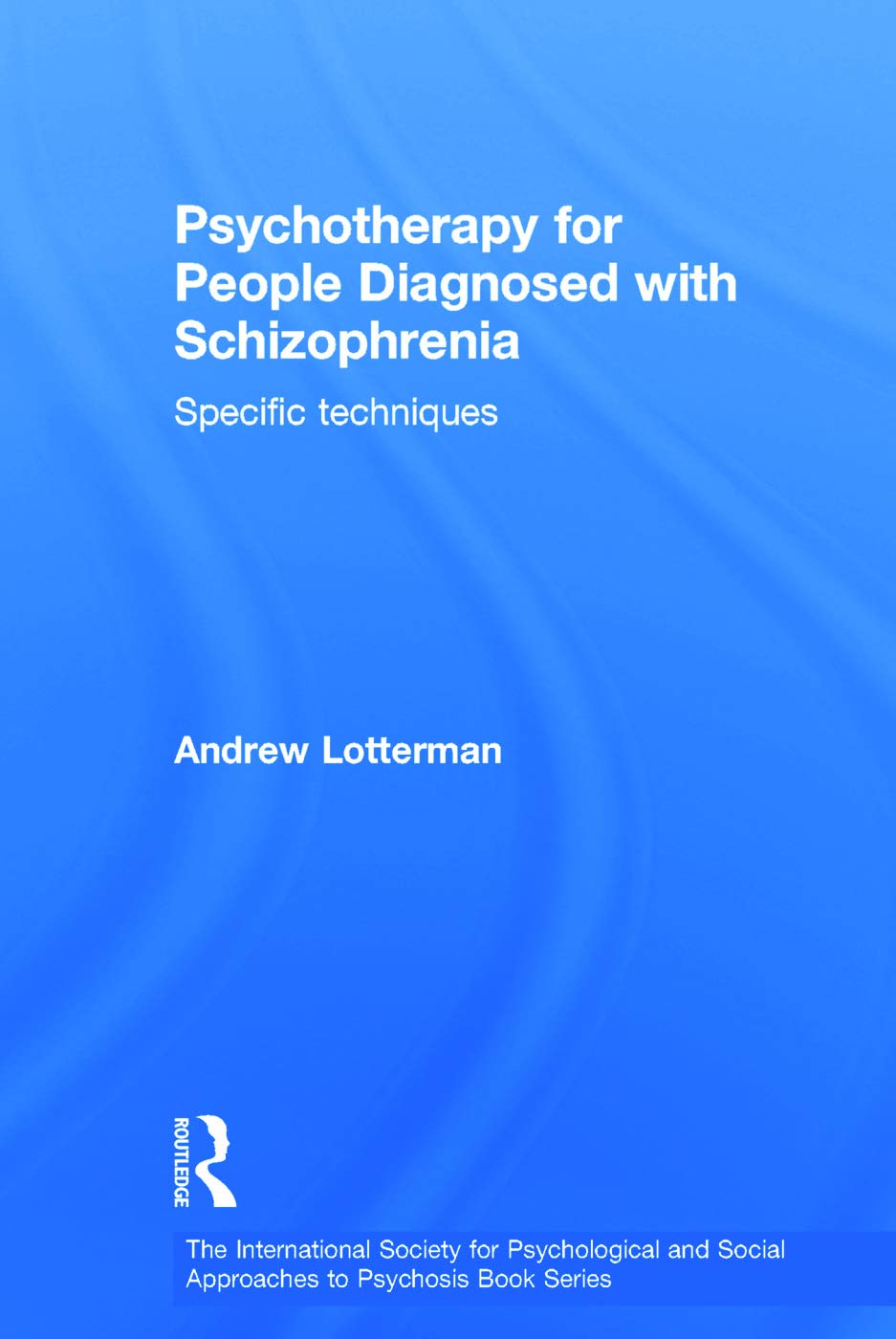 Psychotherapy for People Diagnosed with Schizophrenia: Specific techniques (The International Society for Psychological and Social Approaches to Psychosis)