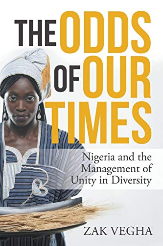 The Odds of Our Times: Nigeria and the Management of Unity in Diversity