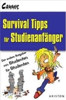 Survival-Tipps für den Studienanfang: Der andere Ratgeber von Studenten für Studenten: Ein Ratgeber von Studenten für Studenten