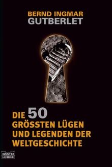 Die 50 größten Lügen und Legenden der Weltgeschichte