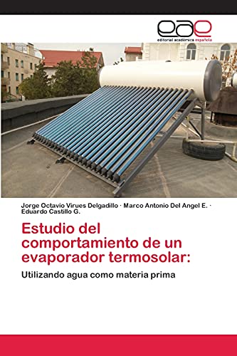 Estudio del comportamiento de un evaporador termosolar:: Utilizando agua como materia prima