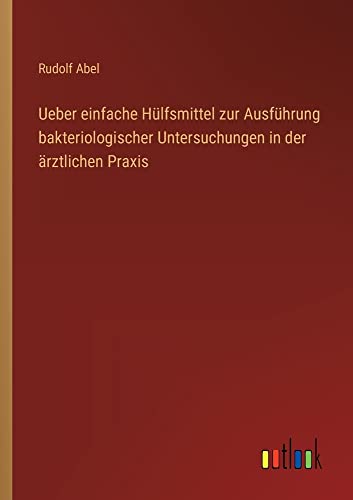 Ueber einfache Hülfsmittel zur Ausführung bakteriologischer Untersuchungen in der ärztlichen Praxis