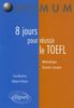 8 jours pour préparer et réussir le TOEFL : méthodologie, épreuves corrigées