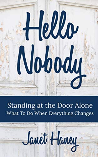 Hello Nobody: Standing At The Door Alone What To Do When Everything Changes