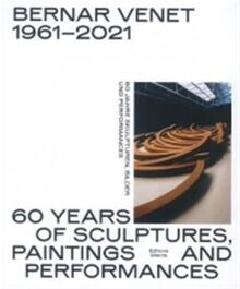 Bernar Venet 1961-2021. 60 Years of Sculptures, Paintings and Performances: Ausst. Kat. Kunsthalle Berlin 2022