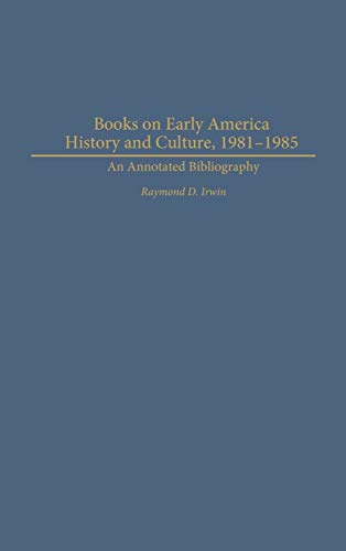 Books on Early American History and Culture, 1981-1985: An Annotated Bibliography (Bibliographies & Indexes in American History, Band 50)