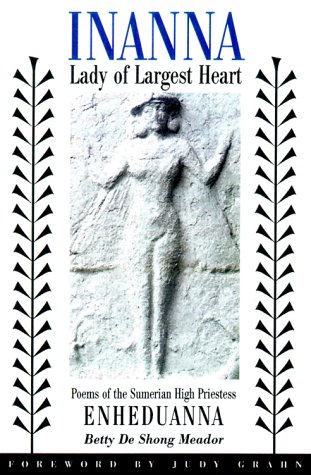 Betty De Shong Meador Inanna, Lady Of Largest Heart, Poems Of The Sumerian High Priestess Enheduanna